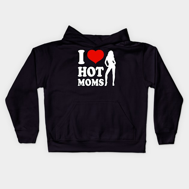 I Love Hot Moms Kids Hoodie by snnt